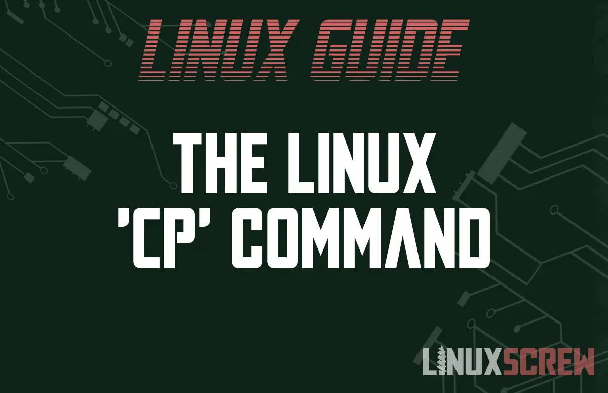 The Linux 'cp' Command: Copy Files And Directories